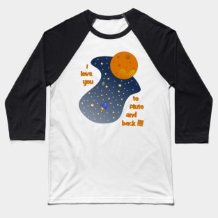 I love you to Pluto and back Baseball T-Shirt